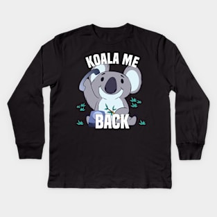 Koala Me Back - Koala Bear With Phone Kids Long Sleeve T-Shirt